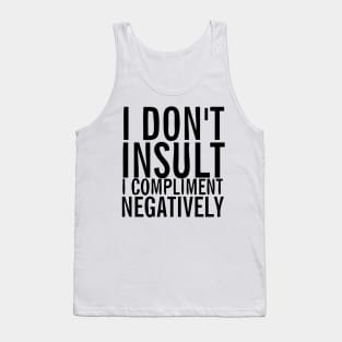 I don't insult I compliment negatively Tank Top